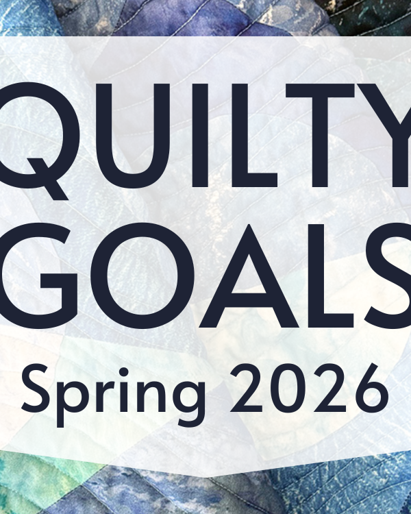 Quilty Goals for Spring 2026